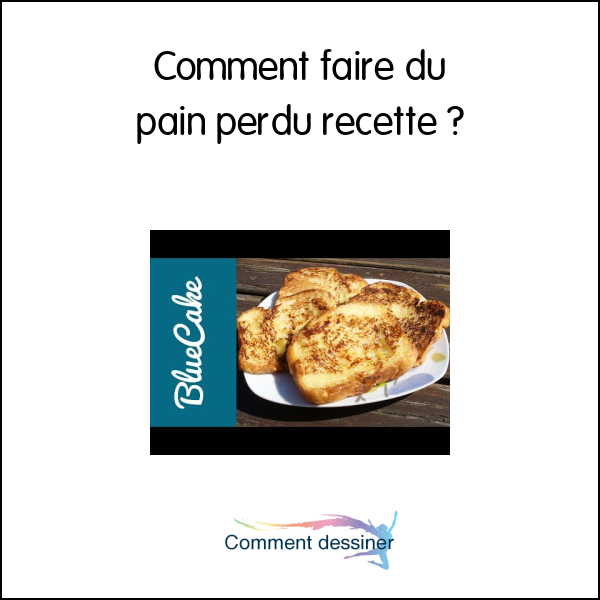 Comment faire du pain perdu recette